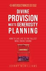 Divine Provision Meets Generosity Planning: How to Live Life to the Fullest While Richly Giving 
