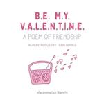 Be My Valentine: A Poem of Friendship 