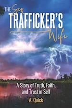 The Sex Trafficker's Wife: A Story of Truth, Faith, and Trust in Self 