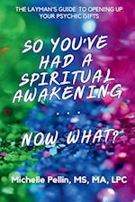 So You've Had a Spiritual Awakening...Now What??