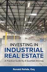 Investing In Industrial Real Estate: A Practical Guide By A Qualified Attorney 