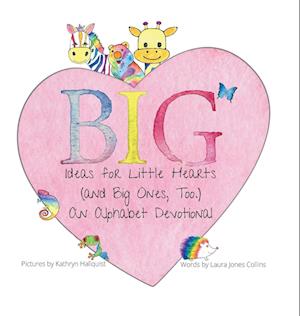 Big Ideas for Little Hearts (and Big Ones, Too)