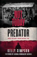 Not Today Predator: What You Don't Know Can Kill You 