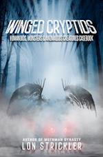 Winged Cryptids: Humanoids, Monsters & Anomalous Creatures Casebook 