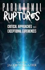 Paranormal Ruptures: Critical Approaches to Exceptional Experiences 