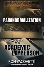Paranormalization: Memoirs of an Academic Layperson 