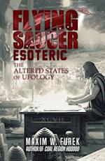 Flying Saucer Esoteric: The Altered States of Ufology 