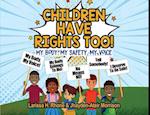 Children Have Rights Too!: A book to teach children about body ownership, safety, and using their voice. 