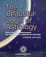 The Beautiful Logic Of Astrology, Your Guide To Understanding The Language Of The Stars 