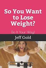 So You Want to Lose Weight?