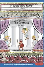 Aeschylus' The Oresteia for Kids: 3 Short Melodramatic Plays for 3 Group Sizes 