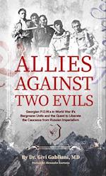 Allies Against Two Evils : Georgian POWs in WWII's "Bergmann" Units and the Quest to Liberate the Caucasus from Russian Imperialism 