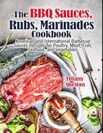 The BBQ Sauces, Rubs, and Marinades Cookbook