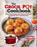 The CROCKPOT Cookbook: Crock Pot Recipes with Pictures For Easy & Delicious Slow Cooking Meals 