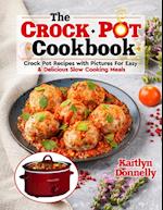 The CROCKPOT Cookbook: Crock Pot Recipes with Pictures For Easy & Delicious Slow Cooking Meals 