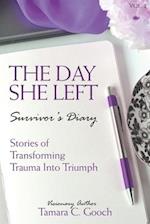 The Day She Left Survivor's Diary: Stories of Transforming Trauma into Triumph 