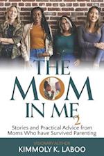 The Mom in Me Vol. 2: Stories and Practical Advice from Moms Who have Survived Parenting 