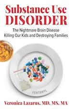 Substance Use Disorder: The Nightmare Brain Disease Killing Our Kids & Destroying Families 