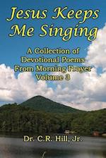 Jesus Keeps Me Singing: A Collection of Devitional Poems From Morning Prayer Volume 3 