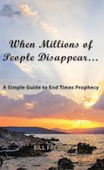 When Millions of People Disappear...: A Simple Guide to End Times Prophecy 