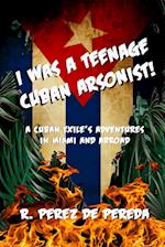 I Was A Teenage Cuban Arsonist 