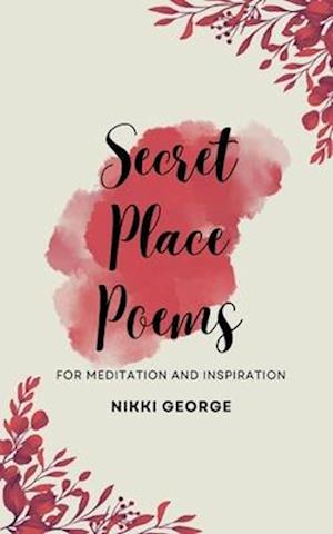 Secret Place Poems: For Meditation and Inspiration