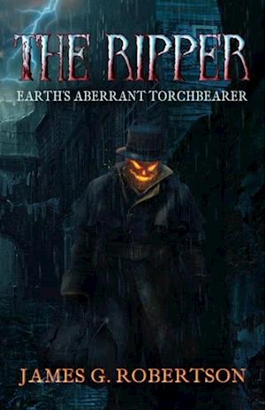 The Ripper : Earth's Aberrant Torchbearer