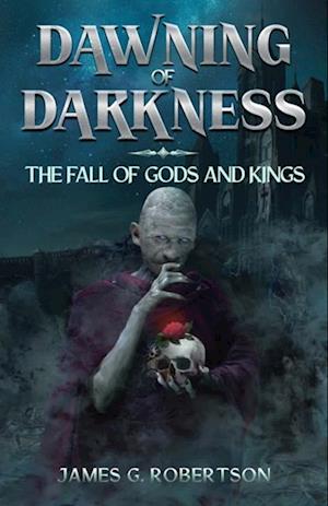 Dawning of Darkness : The Fall of Gods and Kings