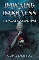 Dawning of Darkness : The Fall of Gods and Kings