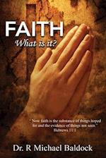 Faith, What is it?: 'Now faith is the substance of things hoped for and the evidence of things not seen.' Hebrews 11