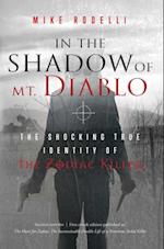 In the Shadow of Mt. Diablo : The Shocking True Identity of the Zodiac Killer