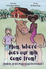 Mom, Where Does Our Milk Come From?