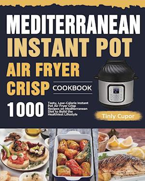 Mediterranean Instant Pot Air Fryer Crisp Cookbook for Beginners