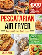 Pescatarian Air Fryer Cookbook for Beginners