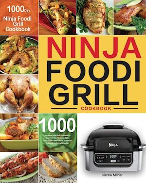 Ninja Foodi Grill Cookbook: 1000-Day Ninja Foodi Grill Cookbook for Beginners and Advanced 2021 | Tasty, Quick & Easy Recipes for Intdoor Grilling