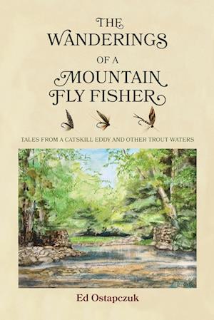 The Wanderings of a Mountain Fly Fisher