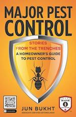 Major Pest Control: Stories From the Trenches - A Homeowner's Guide to Pest Control 