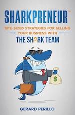 Sharkpreneur: Bite-Sized Strategies for Selling Your Business With the Shark Team 