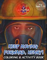 Keep Moving Forward, Henry! Coloring & Activity Book