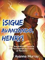 ¡Sigue Avanzando, Henry!