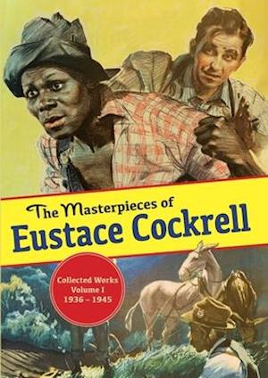 The Masterpieces of Eustace Cockrell: Collected Works, Volume I, 1936-1945