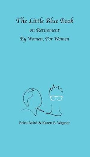 The Little Blue Book On Retirement By Women, For Women