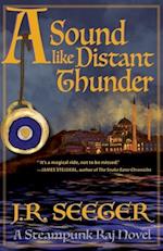 A Sound like Distant Thunder: A Steampunk Raj Novel 