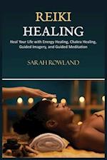 Reiki Healing: Reiki for Beginners, Heal Your Body and Increase Energy with Chakra Balancing, Chakra Healing, and Guided Imagery 