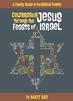 Celebrating Jesus Through the Feasts of Israel