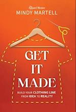 Get It Made: Build Your Clothing Line from Idea to Reality 