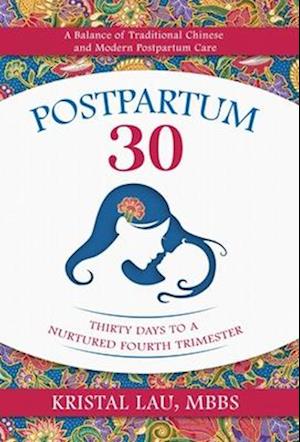 Postpartum 30: Thirty Days to a Nurtured Fourth Trimester