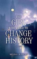 The Girl Who Tried to Change History: A Novel 