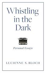 Whistling in the Dark: Personal Essays 