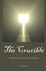 The Crucible: Parables of Spiritual Leadership 